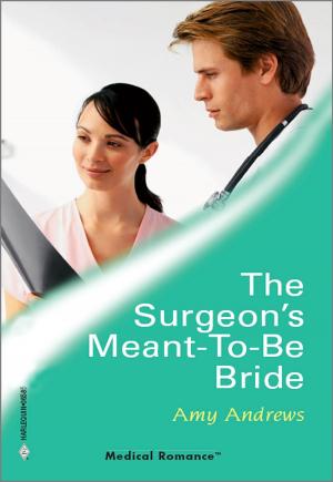 Cover of the book The Surgeon's Meant-To-Be Bride by Alice Sharpe