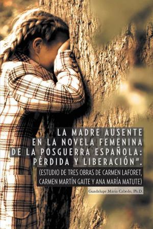 Cover of the book “La Madre Ausente En La Novela Femenina De La Posguerra Española: Pérdida Y Liberación”. by Manuel Rodríguez Espejo