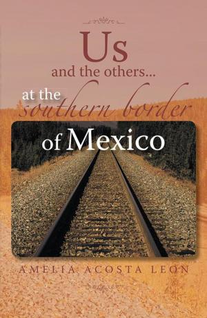 Cover of the book Us and the Others...At the Southern Border of Mexico by Dr. Adalberto García de Mendoza