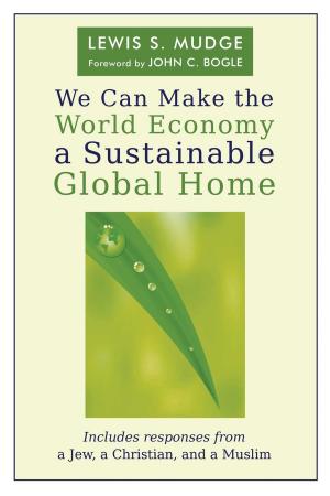 Cover of the book We Can Make the World Economy a Sustainable Global Home by Barry G. Webb