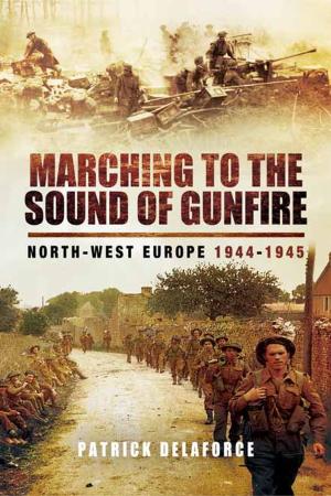 Cover of the book Marching to the Sound of Gunfire by Alan  Clark, Mark  Sheldon, C N Wotherspoon