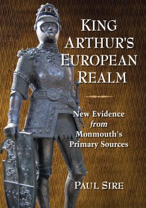 Cover of the book King Arthur's European Realm by Matt Kirkby