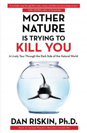 Cover of the book Mother Nature Is Trying to Kill You by Paul Bogard