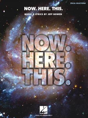 Book cover of Now. Here. This. - Piano/Vocal Selections