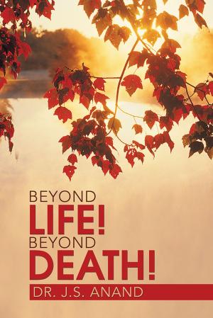 Cover of the book Beyond Life! Beyond Death! by Dr. Parul Joshi