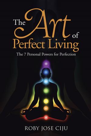 Cover of the book The Art of Perfect Living by Narayanan Mohan