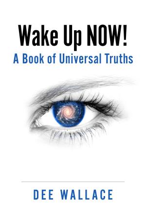 Cover of the book Wake Up Now! A Book of Universal Truths by Peggy Ann Griffin