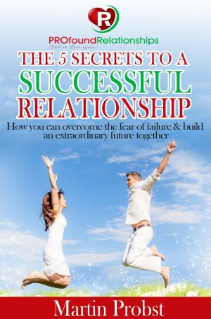Cover of the book The 5 Secrets to a Successful Relationship by Shawn Bolz