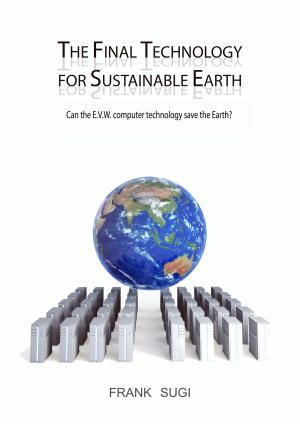 Cover of the book The Final Technology For Sustainable Earth by Alun Morris