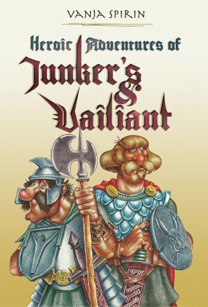 Cover of the book Heroic Adventures of Junker's and Vailiant by Laszlo Endrody