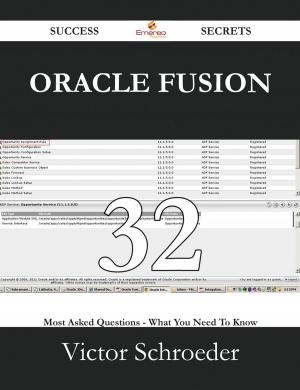 Cover of the book Oracle Fusion 32 Success Secrets - 32 Most Asked Questions On Oracle Fusion - What You Need To Know by Simmons H
