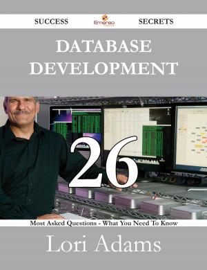 bigCover of the book Database Development 26 Success Secrets - 26 Most Asked Questions On Database Development - What You Need To Know by 