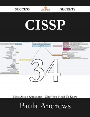 Cover of the book CISSP 34 Success Secrets - 34 Most Asked Questions On CISSP - What You Need To Know by Skyler Harris