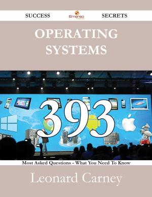 Cover of the book Operating Systems 393 Success Secrets - 393 Most Asked Questions On Operating Systems - What You Need To Know by Anne Collins