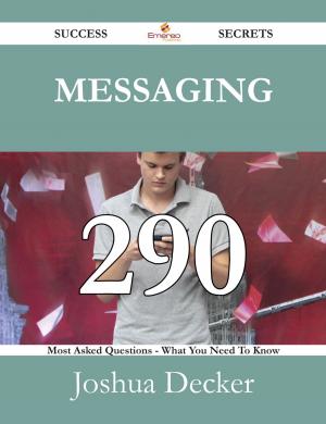 bigCover of the book Messaging 290 Success Secrets - 290 Most Asked Questions On Messaging - What You Need To Know by 