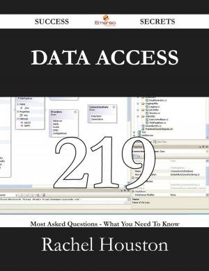 Cover of the book Data Access 219 Success Secrets - 219 Most Asked Questions On Data Access - What You Need To Know by Gerard Blokdijk