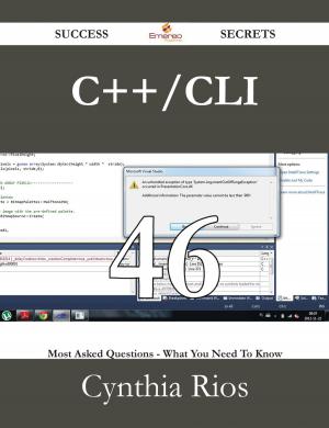 Cover of the book C++/CLI 46 Success Secrets - 46 Most Asked Questions On C++/CLI - What You Need To Know by Logan Pearsall Smith