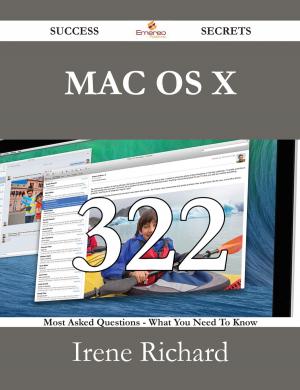 bigCover of the book Mac OS X 322 Success Secrets - 322 Most Asked Questions On Mac OS X - What You Need To Know by 