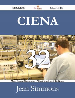 Cover of the book Ciena 32 Success Secrets - 32 Most Asked Questions On Ciena - What You Need To Know by Angela Reilly