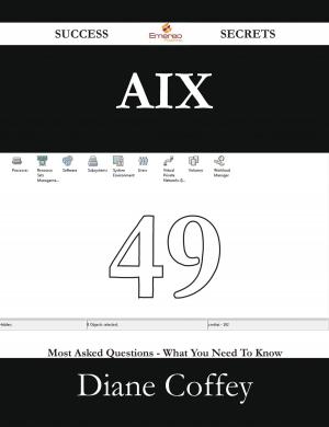 Book cover of AIX 49 Success Secrets - 49 Most Asked Questions On AIX - What You Need To Know