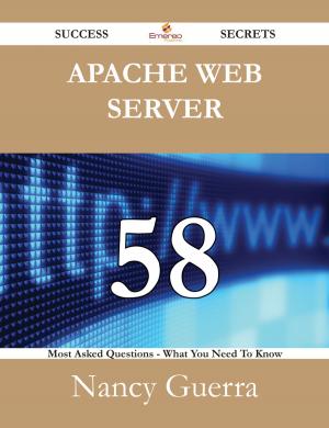 Cover of the book Apache web server 58 Success Secrets - 58 Most Asked Questions On Apache web server - What You Need To Know by Cora Benton