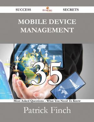 Cover of the book Mobile device management 35 Success Secrets - 35 Most Asked Questions On Mobile device management - What You Need To Know by Franks Jo