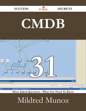 Cover of the book CMDB 31 Success Secrets - 31 Most Asked Questions On CMDB - What You Need To Know by Peter Nancy