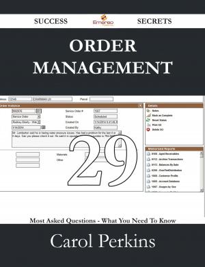 Cover of the book Order Management 29 Success Secrets - 29 Most Asked Questions On Order Management - What You Need To Know by Brian Burns
