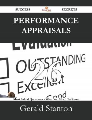 Cover of the book Performance Appraisals 26 Success Secrets - 26 Most Asked Questions On Performance Appraisals - What You Need To Know by R.E Meugens