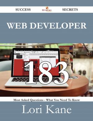 Cover of the book Web Developer 183 Success Secrets - 183 Most Asked Questions On Web Developer - What You Need To Know by Jo Franks