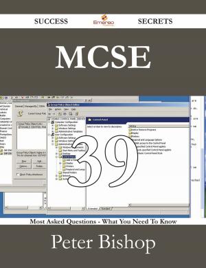 Cover of the book MCSE 39 Success Secrets - 39 Most Asked Questions On MCSE - What You Need To Know by Brenda Dale