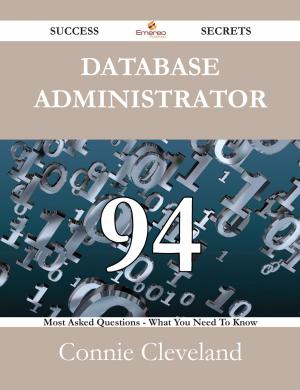 Cover of the book Database Administrator 94 Success Secrets - 94 Most Asked Questions On Database Administrator - What You Need To Know by Viktor Rydberg