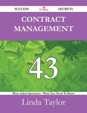 Cover of the book Contract Management 43 Success Secrets - 43 Most Asked Questions On Contract Management - What You Need To Know by Johnny Hardin