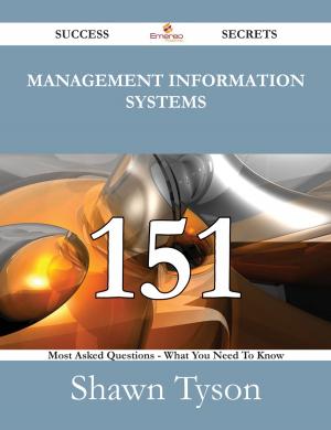 Cover of the book Management Information Systems 151 Success Secrets - 151 Most Asked Questions On Management Information Systems - What You Need To Know by Gerard Blokdijk