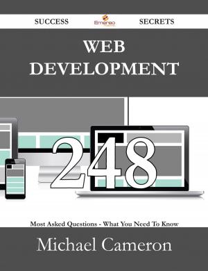 Cover of the book Web Development 248 Success Secrets - 248 Most Asked Questions On Web Development - What You Need To Know by Louis Gay