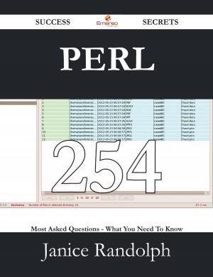 bigCover of the book Perl 254 Success Secrets - 254 Most Asked Questions On Perl - What You Need To Know by 