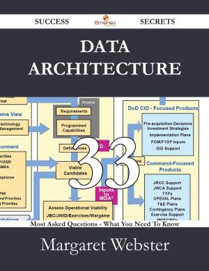 bigCover of the book Data Architecture 33 Success Secrets - 33 Most Asked Questions On Data Architecture - What You Need To Know by 