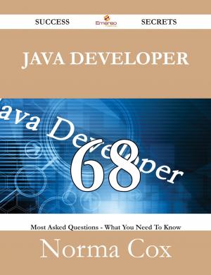 bigCover of the book Java Developer 68 Success Secrets - 68 Most Asked Questions On Java Developer - What You Need To Know by 