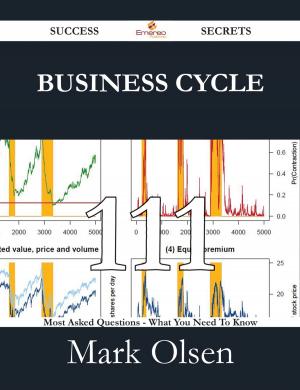 Cover of the book Business cycle 111 Success Secrets - 111 Most Asked Questions On Business cycle - What You Need To Know by Daniel Dale