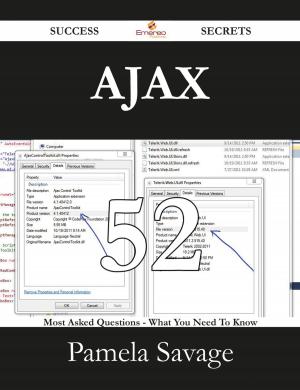 Cover of the book AJAX 52 Success Secrets - 52 Most Asked Questions On AJAX - What You Need To Know by Samuel Warren