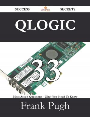 Cover of the book QLogic 33 Success Secrets - 33 Most Asked Questions On QLogic - What You Need To Know by Caroline Brooks