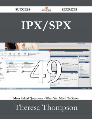 Cover of the book IPX/SPX 49 Success Secrets - 49 Most Asked Questions On IPX/SPX - What You Need To Know by Harold Anthony
