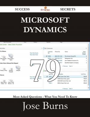 Cover of the book Microsoft Dynamics 79 Success Secrets - 79 Most Asked Questions On Microsoft Dynamics - What You Need To Know by Donald Solis