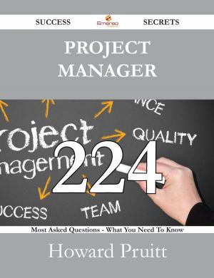 bigCover of the book Project Manager 224 Success Secrets - 224 Most Asked Questions On Project Manager - What You Need To Know by 