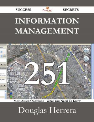 bigCover of the book Information Management 251 Success Secrets - 251 Most Asked Questions On Information Management - What You Need To Know by 