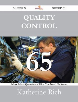 Cover of the book Quality Control 65 Success Secrets - 65 Most Asked Questions On Quality Control - What You Need To Know by Gerard Blokdijk