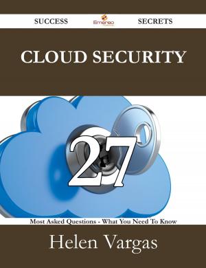 Cover of the book Cloud security 27 Success Secrets - 27 Most Asked Questions On Cloud security - What You Need To Know by W. H. (William Henry) Hudson