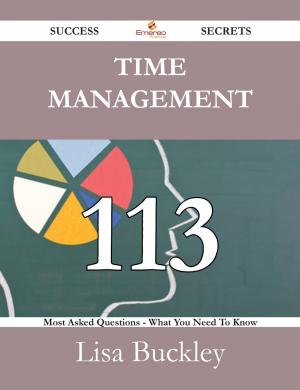 Cover of the book Time Management 113 Success Secrets - 113 Most Asked Questions On Time Management - What You Need To Know by Craig Montgomery