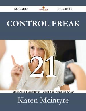 Cover of the book Control Freak 21 Success Secrets - 21 Most Asked Questions On Control Freak - What You Need To Know by Patrick Maynard