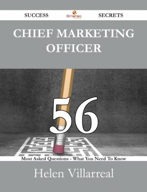 Cover of the book Chief Marketing Officer 56 Success Secrets - 56 Most Asked Questions On Chief Marketing Officer - What You Need To Know by Jerry Waller